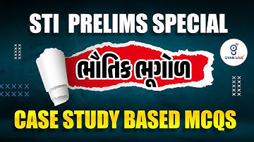 STI PRELIMS SPECIAL | ભૌતિક ભૂગોળ CASE STUDY BASED MCQS | LIVE@09PM #gpsc2025 #gyanlivegpsc