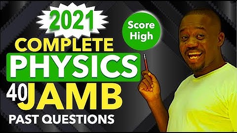 All 2021 PHYSICS JAMB Past Questions (1 to 40) Explained in 1hrs! - Score 99% -Many will be Repeated
