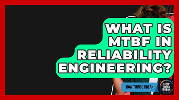 What Is MTBF In Reliability Engineering? - How Things Break