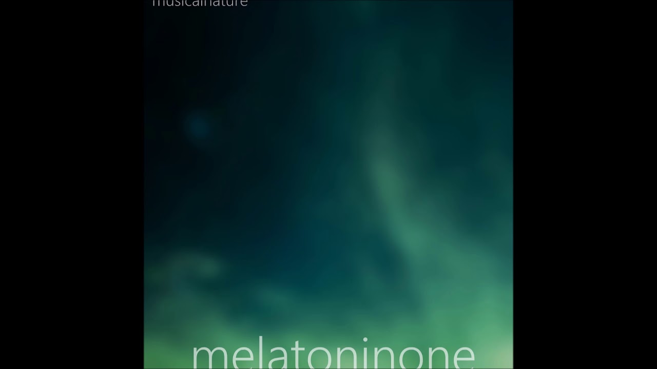 Watch melatoninone by musical nature on YouTube Watch melatoninone by musical nature on YouTube