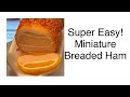 SUPER EASY! Miniature Breaded Ham