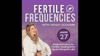 Episode 27: Medical Intuition for Fertility: Reading Body Signals Alongside Labs Guide