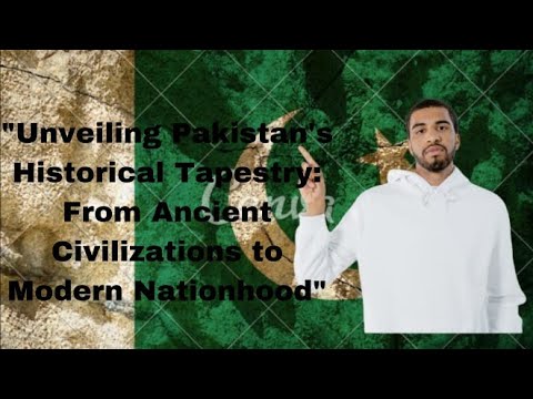 "Unveiling Pakistan's Historical Tapestry: From Ancient Civilizations 