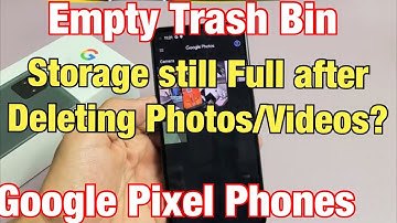 Pixel Phones: How to Empty Trash Bin (Storage Still Full after Deleting Photos/Videos?)