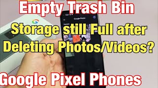 Pixel Phones: How to Empty Trash Bin (Storage Still Full after Deleting Photos/Videos?)