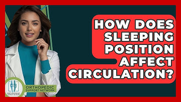 How Does Sleeping Position Affect Circulation? - Orthopedic Support Network