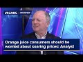 Orange juice consumers should be worried about soaring prices: Analyst