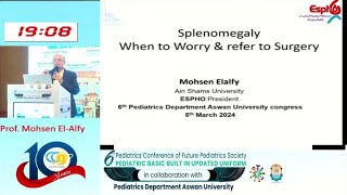 Splenomegaly when to worry and when to refer to surgery Prof Mohsen El Alfy
