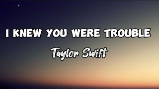 I Knew You Were Trouble (Taylor Swift) Lyrics