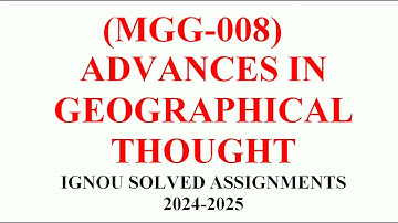 MGG 008 || ADVANCES IN GEOGRAPHICAL THOUGHT || IGNOU SOLVED ASSIGNMENTS 2024-2025
