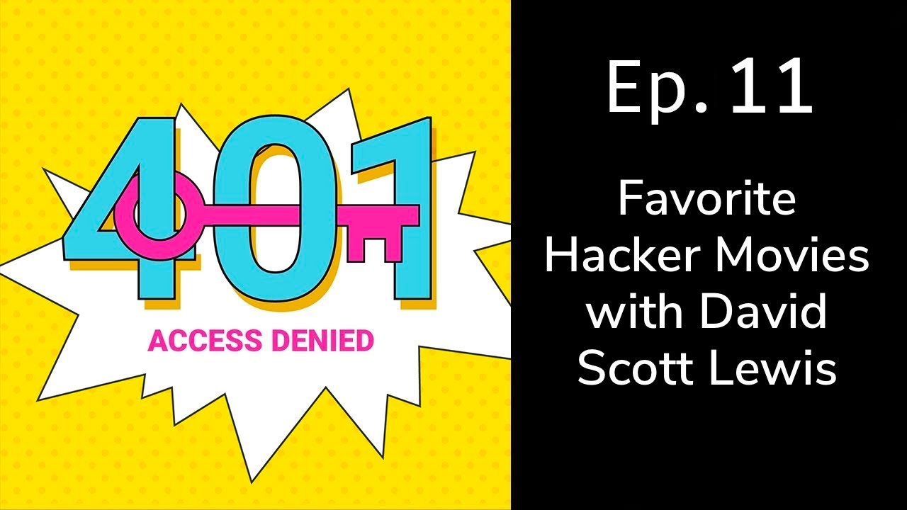 Favorite Hacker Movies with David Scott Lewis | 401 Access Denied ...