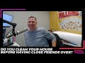 Do You Clean Your House Before Having Close Friends Over? | 15 Minute Morning Show