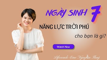Năng lực tiềm ẩn của người có ngày sinh số 7 | Map for success