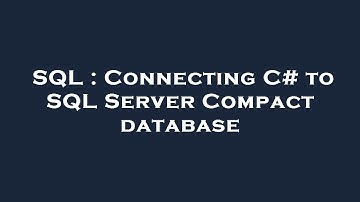SQL : Connecting C# to SQL Server Compact database