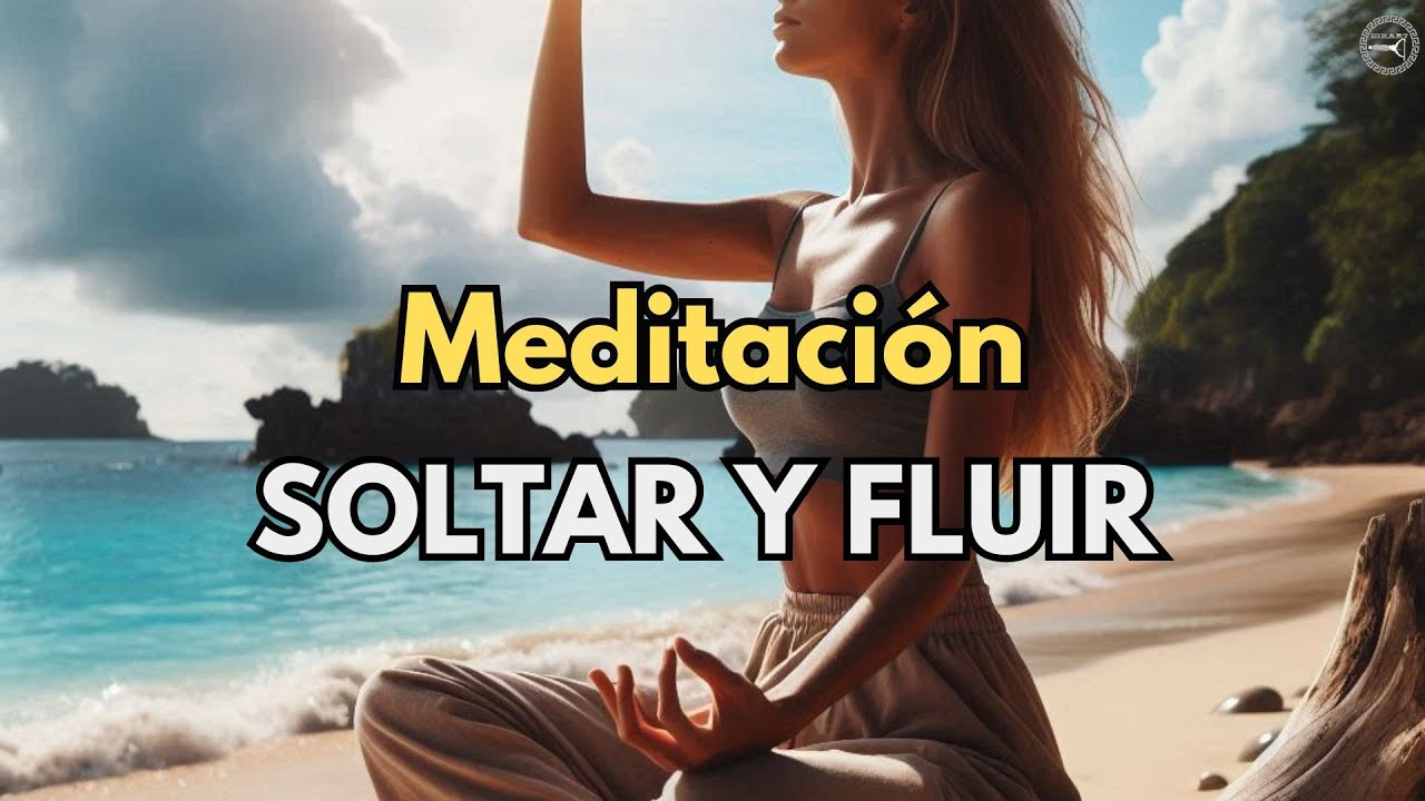 Meditación guiada para Soltar y Fluir con la vida - YouTube