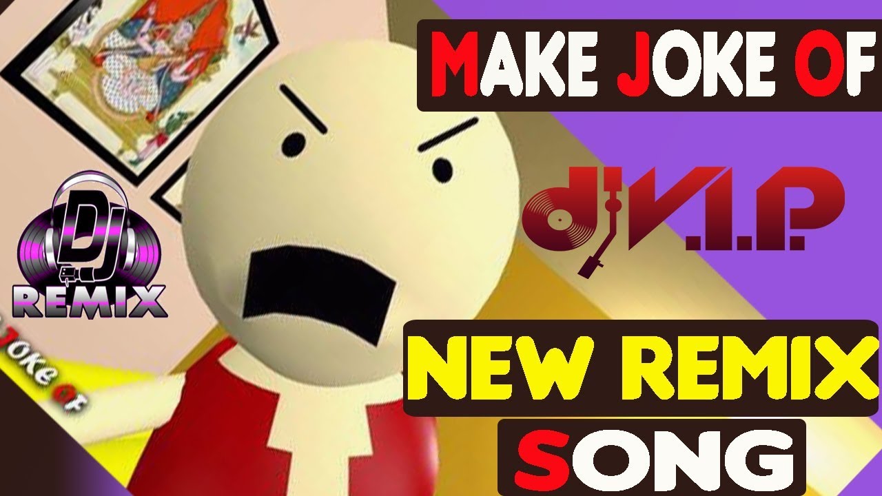 MAKE JOKE OF REMIX- NEW FULL REMIX SONG I make joke of song remix 