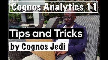 Tips and Tricks by Cognos Analytics 11 Jedi| Data Analyst