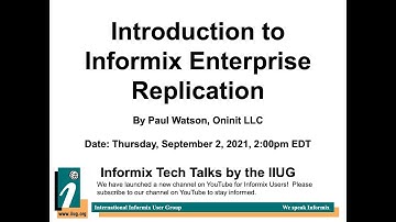 Informix Tech Talks: Introduction to Informix Enterprise Replication by Paul Watson