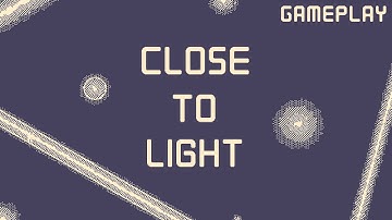 Close to Light - Gameplay Demo