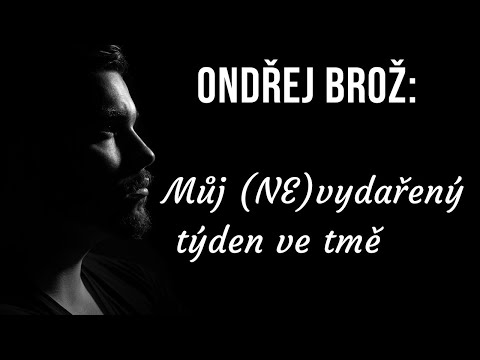 ŽIVĚ: Ondřej Brož - Můj (NE)vydařený týden ve tmě