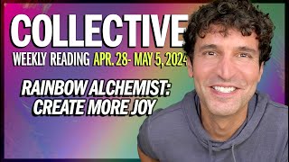 Weekly Collective Reading • Apr. 28 to May 5, 2024 • Rainbow Alchemist: Create More Joy