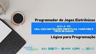 Aula 02  - Uga, Uga! Instruções primitivas, variáveis e tipos de dados