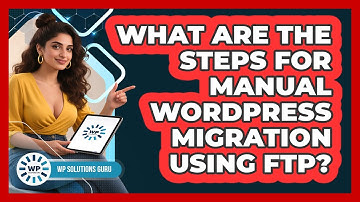What Are The Steps For Manual WordPress Migration Using FTP?