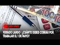 Feriado largo: ¿Cuánto debes cobrar por trabajar el 1 de mayo?