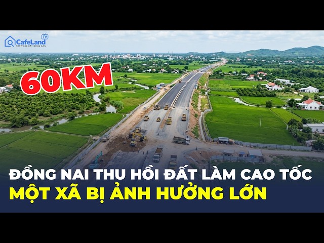 Đồng Nai thu hồi hơn 119ha đất của xã này để làm cao tốc mới