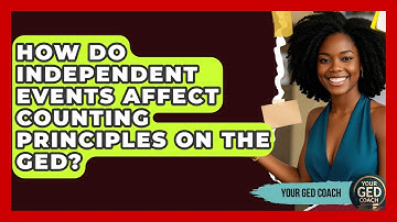 How Do Independent Events Affect Counting Principles On The GED? - Your GED Coach
