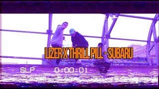 LIZER X THRILL PILL - SUBARU (КЛИП)