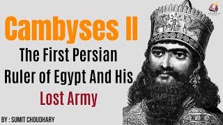 biography of Cambyses II : The First Persian Ruler of Egypt And His Lost Army