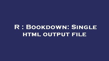 R : Bookdown: Single html output file