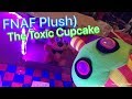 FNAF Plush) The Toxic Cupcake