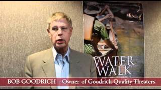 Bob Goodrich of Goodrich Quality Theaters talks about Waterwalk the movie