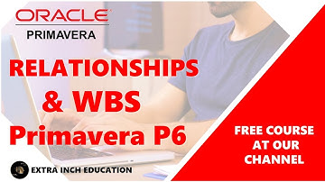 Assign activities to WBS & create relations in Primavera P6