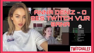 Anna Deni̇z - O Ses Twi̇tch Vur Bana Ğzıları