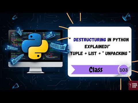 🔥 Master Destructuring in Python 🐍 | Tuple, List, Nested Unpacking 💡 | Class-103 | EASYCODEHUB