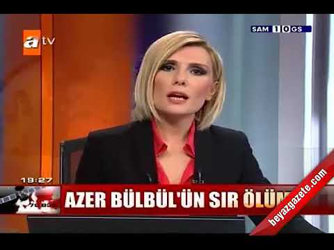 Azer Bülbül sır ölümü