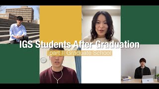 IGS Students After Graduation [Part 2 Graduate School]