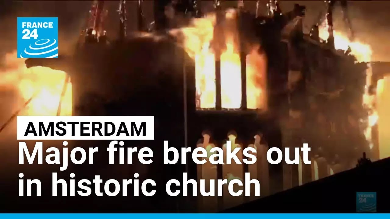 Major fire breaks out in historic church in Amsterdam • FRANCE 24 English