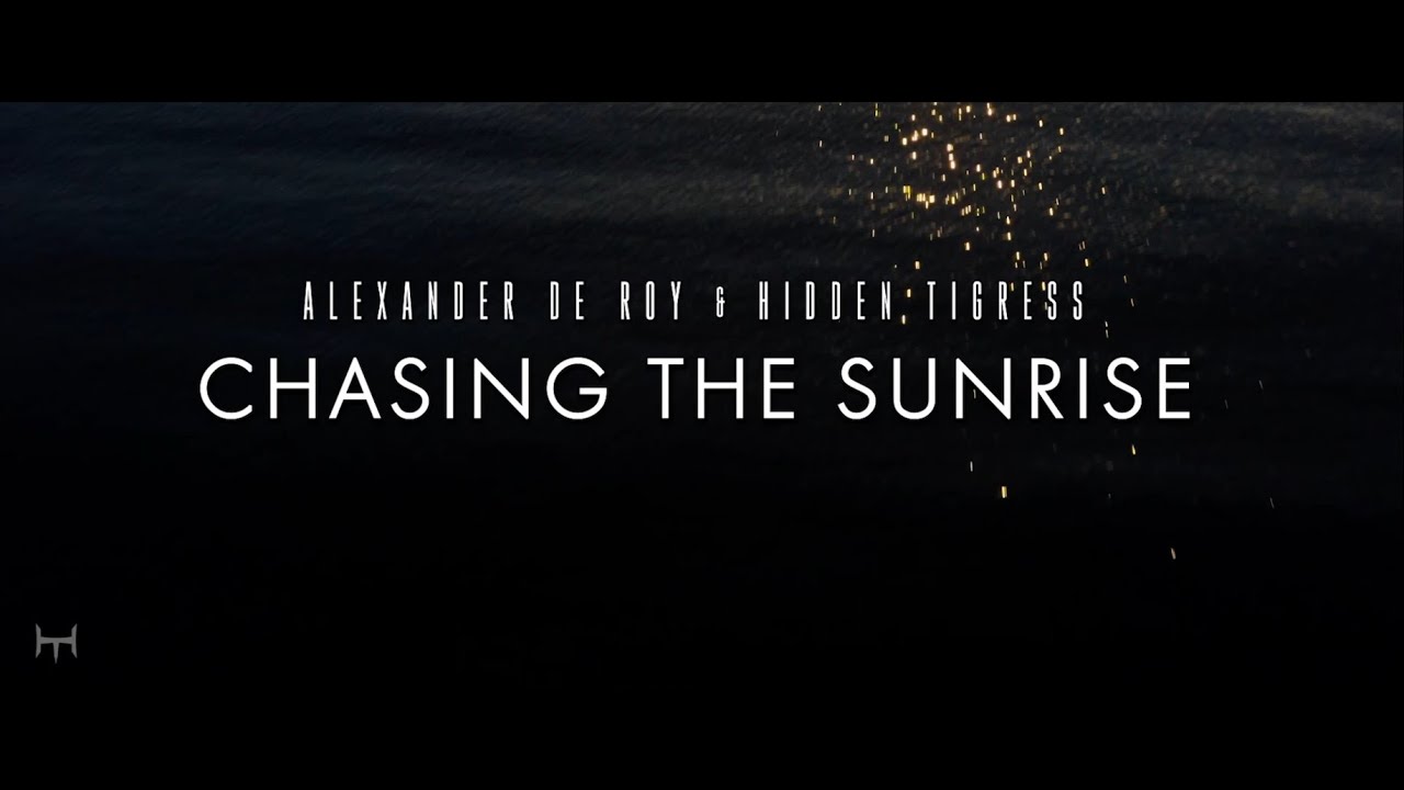 Alexander de Roy & Hidden Tigress - Chasing The Sunrise - YouTube