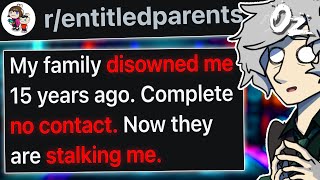 r/EntitledParents My Family Disowned Me. 15 years Later They're Stalking My Every Move.