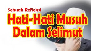 HATI-HATI MUSUH DALAM SELIMUT - SETIAP PERIBADI PUNYA MUSUH TERSENDIRI