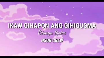 Ikaw Gihapon Ang Gihigugma | NSUB CREW Lyrics