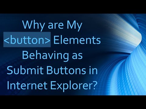Why are My button Elements Behaving as Submit Buttons in Internet Explorer?