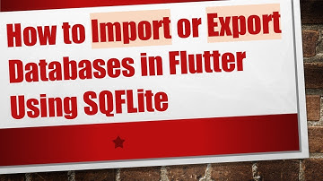 How to Import or Export Databases in Flutter Using SQFLite