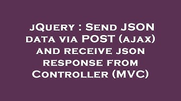 jQuery : Send JSON data via POST (ajax) and receive json response from Controller (MVC)
