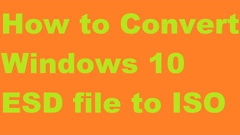 How to Convert Windows 10 ESD file to ISO