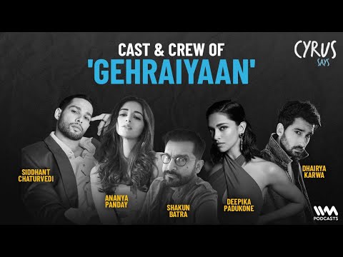 Cyrus Says feat. Cast of Gehraiyaan | Deepika Padukone, Siddhanth Chaturvedi, Ananya Panday and more